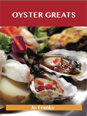 cover image of Oyster Greats: Delicious Oyster Recipes, The Top 67 Oyster Recipes